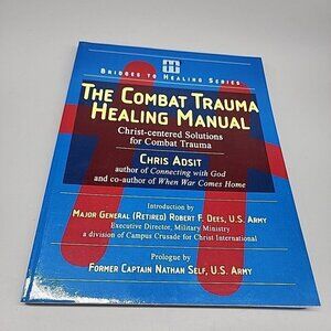 The Combat Trauma Healing Manual : Christ-centered Solutions for Combat